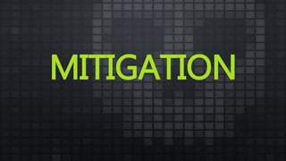 MITIGATION
 