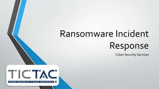 Ransomware Incident
Response
Cyber Security Services
 