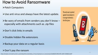 How to Avoid Ransomware
➢Patch Computers
➢Use anti virus and always have the latest update.
➢Be wary of emails from senders you don’t know –
especially with attachments such as .zip files
➢Don’t click links in emails
➢Disable hidden file extensions
➢Backup your data on a regular basis
➢Don’t pay the ransom
https://answers.microsoft.com/en-us/windows/forum/windows_10-security/wanna-cry-ransomware/5afdb045-8f36-4f55-a992-53398d21ed07
15
 