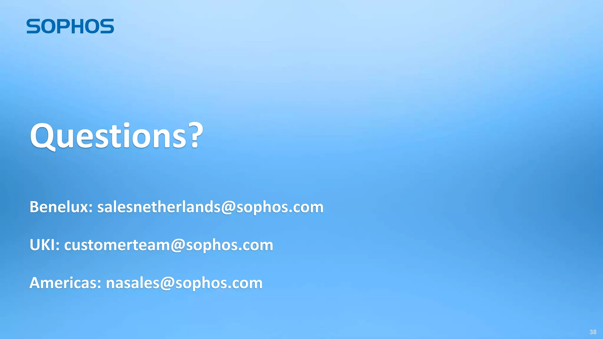 3838
Questions?
Benelux: salesnetherlands@sophos.com
UKI: customerteam@sophos.com
Americas: nasales@sophos.com
 