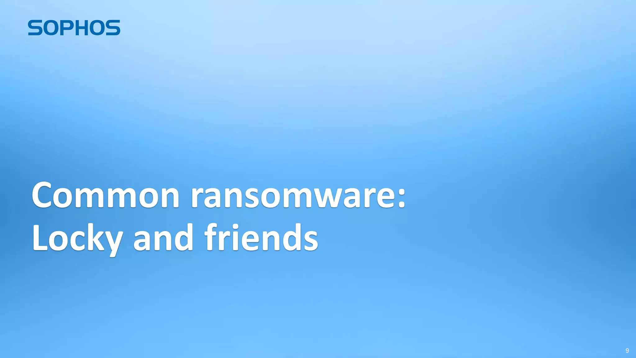 99
Common ransomware:
Locky and friends
 