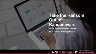 © 2017 Unitrends 1#1 All-in-One Enterprise
Backup and Continuity
Take the Ransom
Out of
Ransomware
Jordan Warsoff | Solutions Engineer
Kevin Collins | Marketing Manager
 