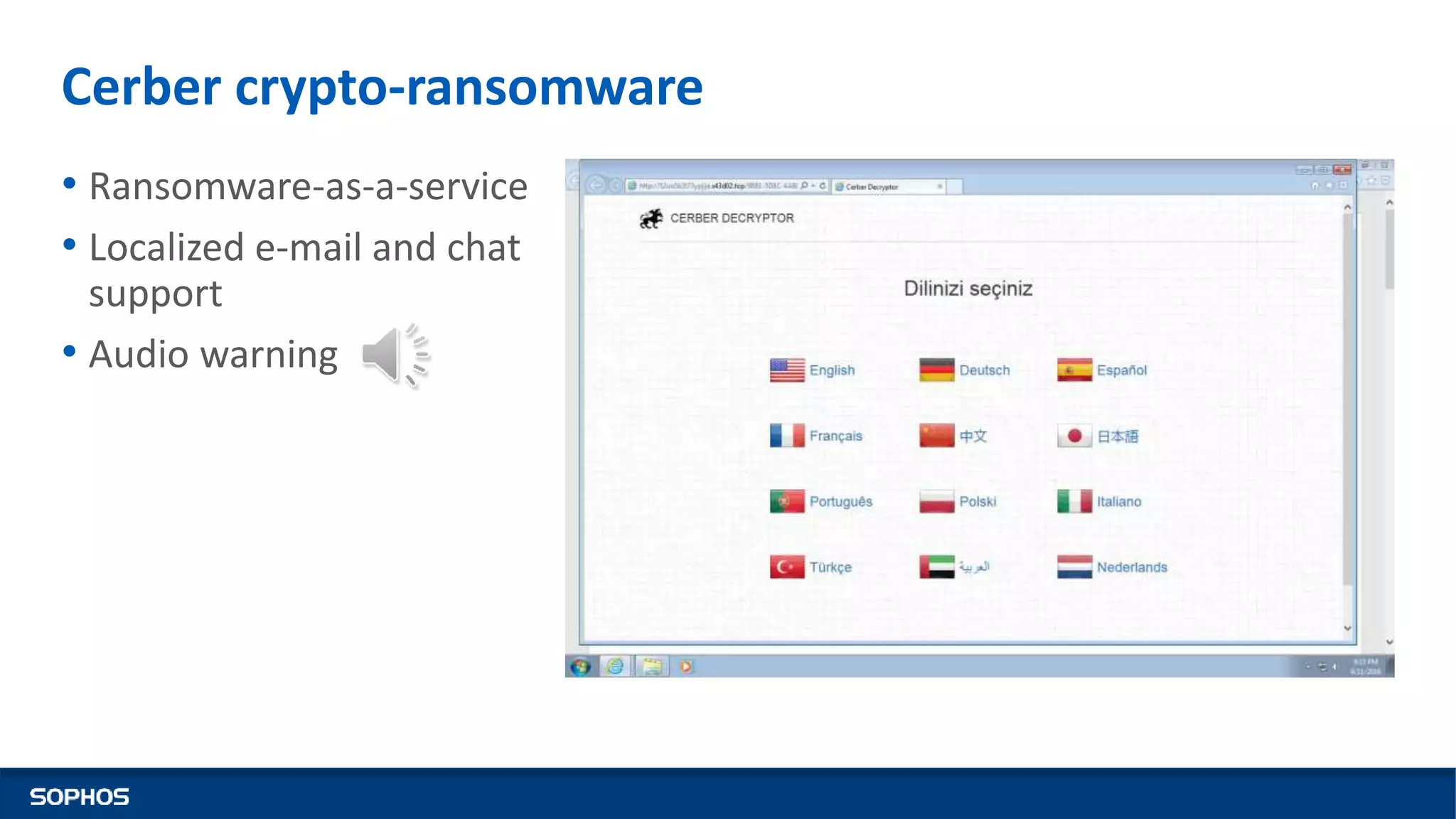 Cerber crypto-ransomware
• Ransomware-as-a-service
• Localized e-mail and chat
support
• Audio warning
 
