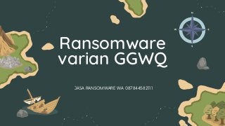 Ransomware
varian GGWQ
JASA RANSOMWARE WA 087844582111
 