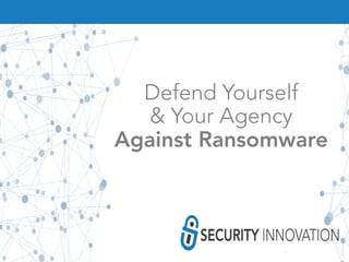 Defend Yourself
& Your Agency
Against Ransomware
 