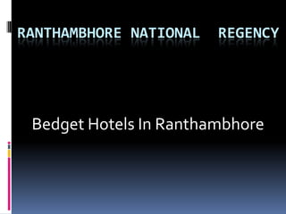 RANTHAMBHORE NATIONAL REGENCY
Bedget Hotels In Ranthambhore
 