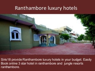 Ranthambore luxury hotels
Siris18 provide Ranthambore luxury hotels in your budget. Easily
Book online 3 star hotel in ranthambore and jungle resorts
ranthambore.
 