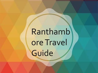 Ranthamb
oreTravel
Guide
 