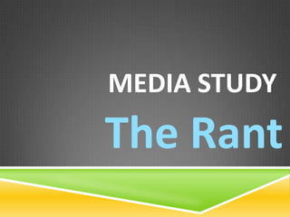 MEDIA STUDY

The Rant

 