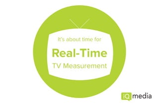It’s about time for
Real-Time
TV Measurement
 