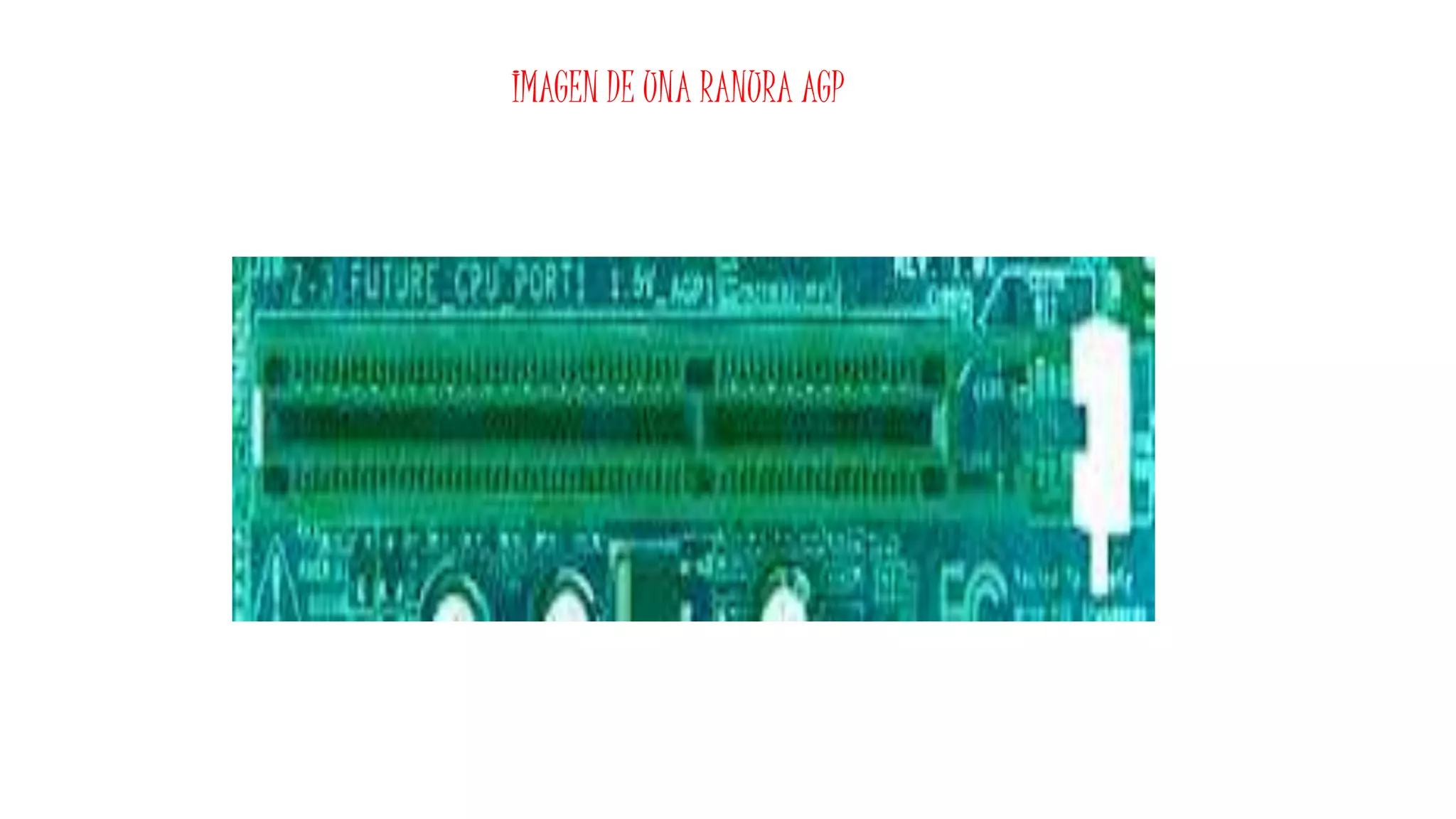 IMAGEN DE UNA RANURA AGP
 