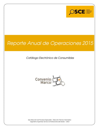 Reporte Anual de Operaciones 2015
Catálogo Electrónico de Consumibles
Sub Dirección de Procesos Especiales - Dirección Técnico Normativa
Organismo Supervisor de las Contrataciones del Estado - OSCE
 