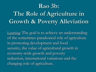 Rao 3b the role of agriculture in growth & poverty alleviation | PPTX