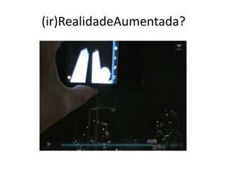 (ir)RealidadeAumentada?
