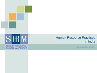Human Resource Practices  in India  Pramila Rao, Ph.D.  