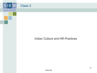 Class 2 Indian Culture and HR Practices © SHRM 2008 