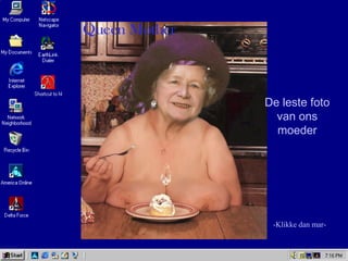 -Klikke dan mar-
De leste foto
van ons
moeder
 