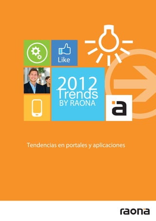 Like


           2012
            BY RAONA




Tendencias en portales y aplicaciones
 