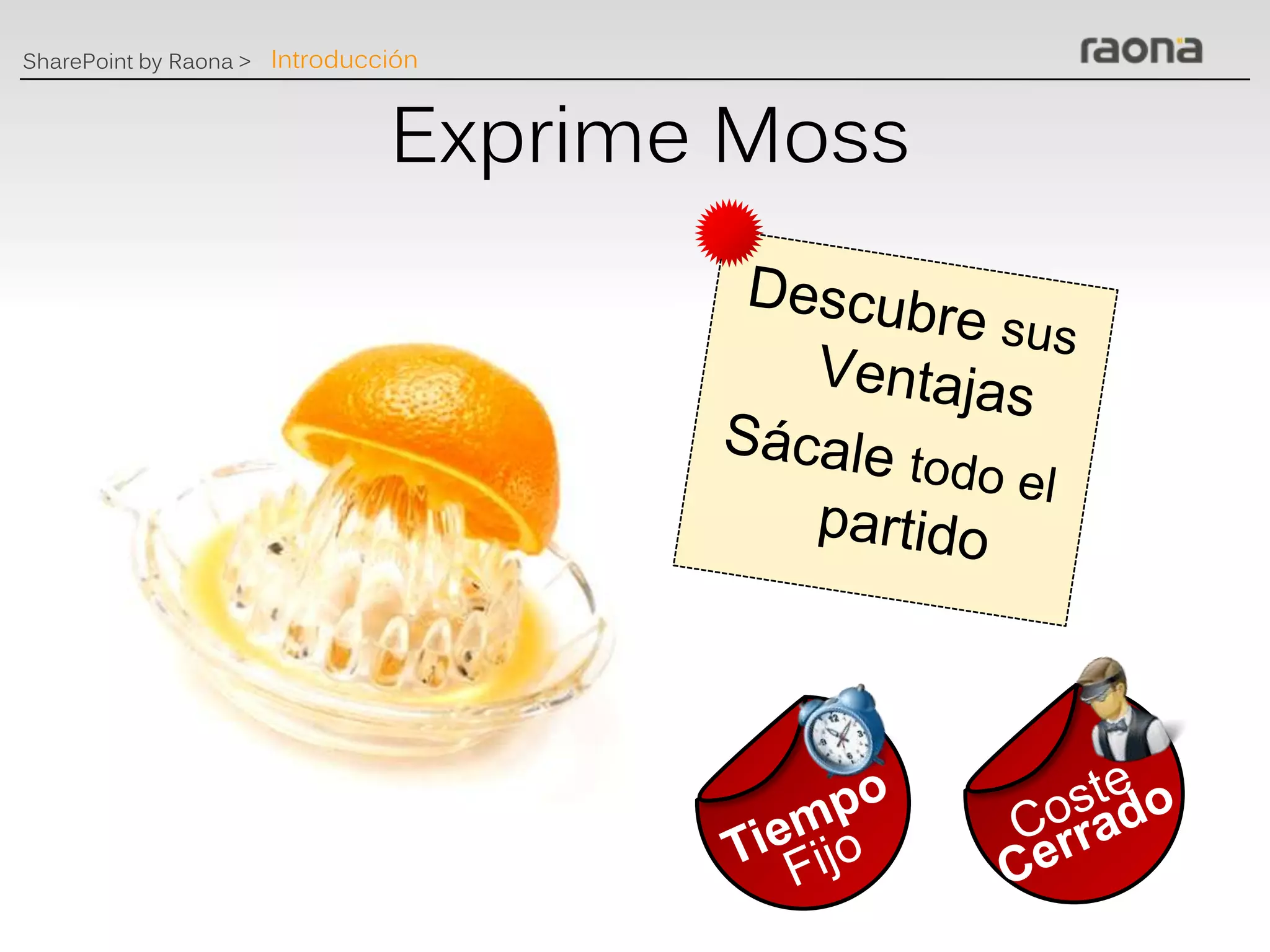 SharePoint by Raona > Introducción



                               Exprime Moss
 