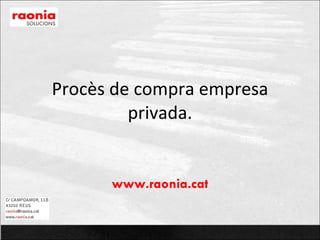 www.raonia.cat Procès de compra empresa privada. 
