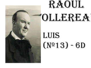 Raoul
Follereau
Luis
(nº13) - 6D
 