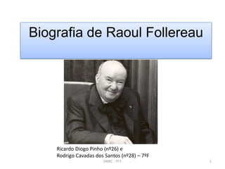 Biografia de Raoul Follereau
1EMRC - 7º F
Ricardo Diogo Pinho (nº26) e
Rodrigo Cavadas dos Santos (nº28) – 7ºF
 