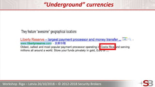 Workshop Riga – Latvia 26/10/2018 – © 2012-2018 Security Brokers
“Underground” currencies
 