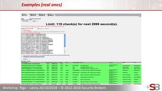 Workshop Riga – Latvia 26/10/2018 – © 2012-2018 Security Brokers
Examples (real ones)
 