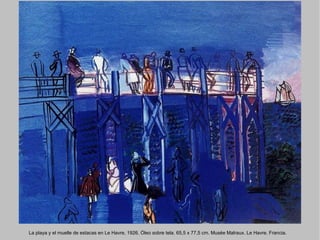 La playa y el muelle de estacas en Le Havre, 1926. Óleo sobre tela. 65,5 x 77,5 cm. Musée Malraux. Le Havre. Francia. 