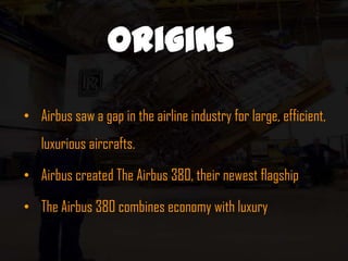 OriginsAirbus saw a gap in the airline industry for large, efficient, luxurious aircrafts.