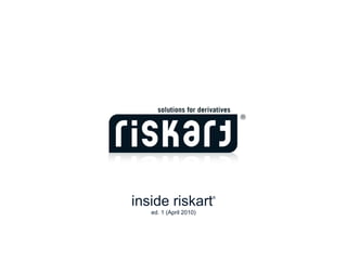 inside riskart ® ed. 1 (April 2010) 