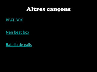 Altres cançonsBEAT BOXNen beat boxBatalla de galls