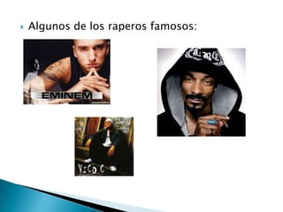    Algunos de los raperos famosos:
 