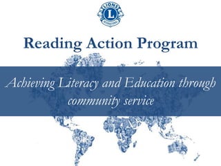 Reading Action Program
Achieving Literacy and Education through
community service
 