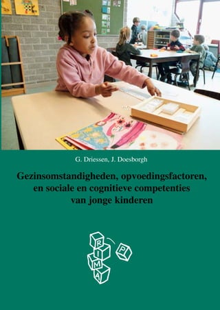 G. Driessen, J. Doesborgh

Gezinsomstandigheden, opvoedingsfactoren,
en sociale en cognitieve competenties
van jonge kinderen

 