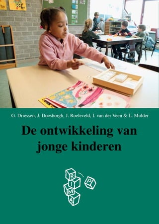 G. Driessen, J. Doesborgh, J. Roeleveld, I. van der Veen & L. Mulder

De ontwikkeling van
jonge kinderen

 