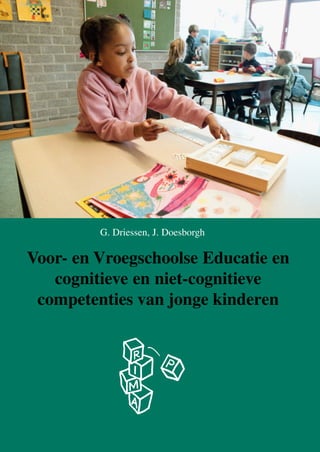 G. Driessen, J. Doesborgh

Voor- en Vroegschoolse Educatie en
cognitieve en niet-cognitieve
competenties van jonge kinderen

 