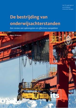 Het ITS maakt deel uit
van de Radboud
Universiteit Nijmegen

De bestrijding van
onderwijsachterstanden
Een review van opbrengsten en effectieve aanpakken
Geert Driessen

 