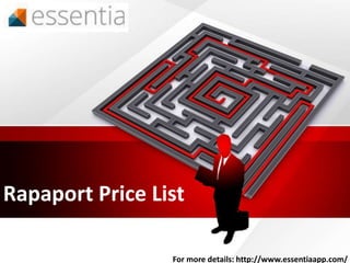 Rapaport Price List
For more details: http://www.essentiaapp.com/
 