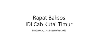 Rapat Baksos
IDI Cab Kutai Timur
SANDARAN, 17-18 Desember 2022
 