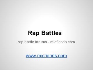 Rap Battles
rap battle forums - micfiends.com
www.micfiends.com
