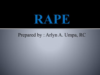 Prepared by : Arlyn A. Umpa, RC
 