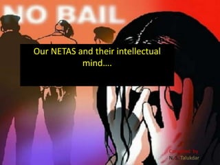 Our NETAS and their intellectual
mind….
Compiled by
N. S. Talukdar
 