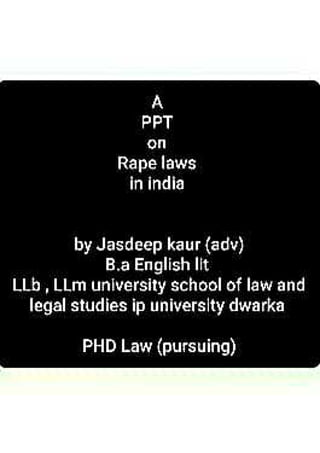 Rape laws in india Jasdeep kaur Advocate ,EX Law officer govt of delhi nct and  phd law scholar
