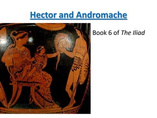 Hector and Andromache
             Book 6 of The Iliad
 