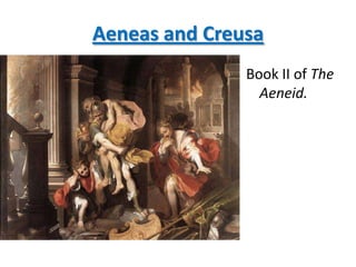 Aeneas and Creusa
               Book II of The
                 Aeneid.
 