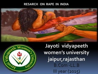 RESARCH ON RAPE IN INDIA
 