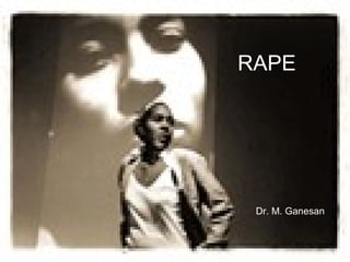 RAPE Dr. M. Ganesan 