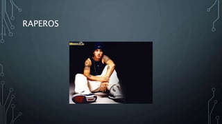 RAPEROS 

