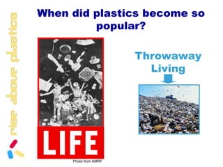 Photo from AMRFWhen did plastics become so popular?Throwaway Living